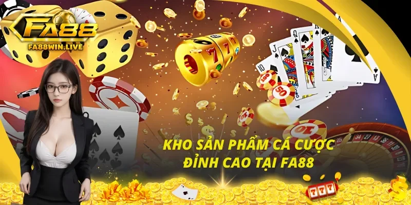 Danh mục cá cược hội tụ toàn siêu phẩm của Fa88