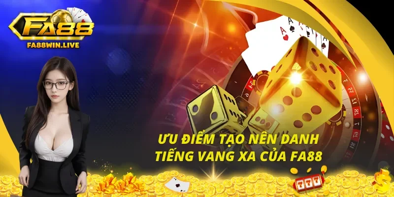 Ưu điểm tạo nên sự bức phá trong phong cách dịch vụ của Fa88