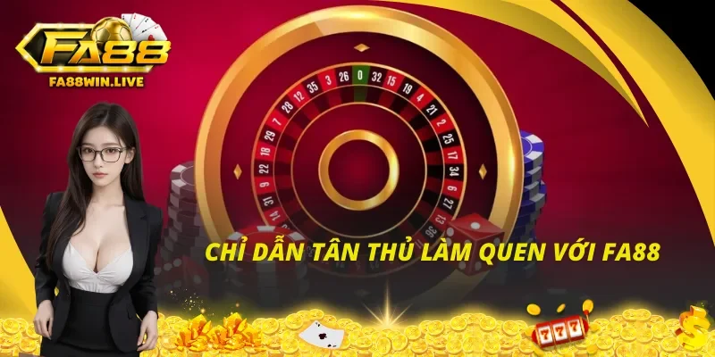 Khởi đầu suôn sẻ với những chỉ dẫn trải nghiệm cùng Fa88